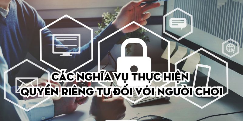 Các nghĩa vụ thực hiện quyền riêng tư đối với người chơi