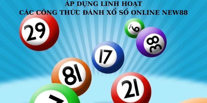 Hội viên cần áp dụng linh hoạt công thức đánh xổ số online NEW88